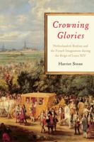 Crowning Glories: Netherlandish Realism and the French Imagination During the Reign of Louis XIV 148750442X Book Cover