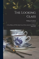 The Looking Glass: A True History Of The Early Years Of An Artist [i. E. William Mulready] 1017791295 Book Cover