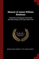 Memoir of James William Beekman: Prepared at the Request of the Saint Nicholas Society of the City of New York 1014619378 Book Cover