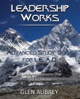 Leadership Works: Advanced Study Guide for L.E.A.D. 0979735831 Book Cover