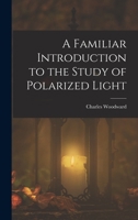 A Familiar Introduction to the Study of Polarized Light 1016937253 Book Cover