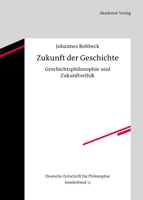 Zukunft Der Geschichte: Geschichtsphilosophie Und Zukunftsethik 3050060735 Book Cover