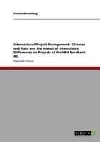 International Project Management - Chances and Risks and the Impact of Intercultural Differences on Projects of the HSH Nordbank AG 3640882830 Book Cover