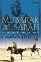 Mubarak Al-Sabah: The Foundation of Kuwait 1780764545 Book Cover