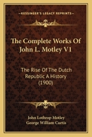 The Rise of the Dutch Republic - Volume 1 1596051973 Book Cover