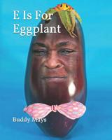 E Is For Eggplant: ABCs For Kids 1091667306 Book Cover