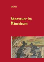Abenteuer im Mäuseleum 3732251152 Book Cover
