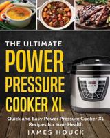 Power Pressure Cooker XL: The Ultimate Power Pressure Cooker XL Cookbook: Quick and Easy Power Pressure Cooker XL Recipes for Your Health 1979777195 Book Cover