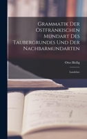 Grammatik der Ostfränkischen Mundart des Taubergrundes und der Nachbarmundarten: Lautlehre 1018960376 Book Cover