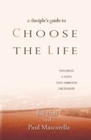 A Disciples Guide to Choose the Life: Exploring a Faith that Embraces Discipleship 0737500670 Book Cover