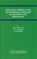 Semantic Models for Multimedia Database Searching and Browsing 0792378881 Book Cover
