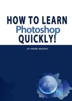 How To Learn Photoshop Quickly! 1948433427 Book Cover