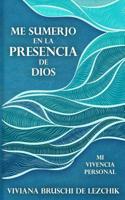 Me Sumerjo En La Presencia de Dios: Mi Vivencia Personal 1799269493 Book Cover