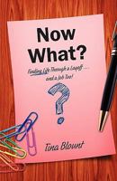 Now What?: Finding Life Through a Layoff...and a Job Too! 1414114524 Book Cover