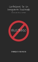 Confesiones De Un Inmigrante Frustrado: No Era Como Nos Lo Contaron 1734165561 Book Cover