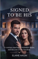 SIGNED TO BE HIS: A contract marriage, forbidden desire, and the cost of her freedom B0FFTJFZC2 Book Cover