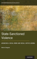 State-Sanctioned Violence: Advancing a Social Work Social Justice Agenda 0190058463 Book Cover