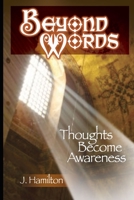 Beyond Words: thoughts become awareness (Shortcuts Through Life Book 3) 1475157517 Book Cover