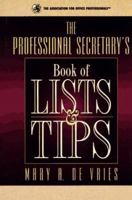 The Professional Secretary's Book of Lists & Tips 0131493450 Book Cover