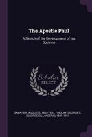The Apostle Paul: A Sketch of the Development of His Doctrine 1014571375 Book Cover