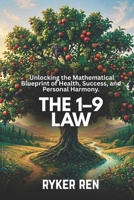 The 1 - 9 Law: Unlocking the Mathematical Blueprint of Health, Success, and Personal Harmony B0GXVH6M9L Book Cover