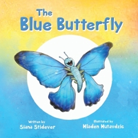 The Blue Butterfly - Children’s Book, Age 3-5, Discover How a Blue Caterpillar Transforms Into a Beautiful Butterfly, Inspiring Story of Patience & Believing In Yourself 1953177131 Book Cover