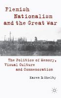 Flemish Nationalism and the Great War: The Politics of Memory, Visual Culture and Commemoration 1349483052 Book Cover