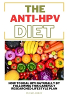 The ANTI HPV Diet: How I Fought HPV Naturally by Following This Carefully Researched Lifestyle Plan 1519012039 Book Cover