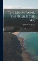 The Mountains, the Bush & the Sea: a Photographic Report 1013857070 Book Cover
