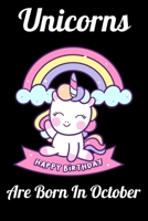 Unicorns Are Born In October: Happy Unicorn Birthday 1655759884 Book Cover