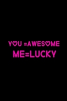 You Awesome Me Lucky: Love notebook For Girlfriend, Boyfriend, Husband, Wife -Marrigeday Gift for Husband and Wife 1654980471 Book Cover