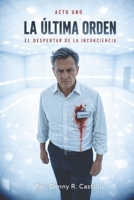 La última Orden.: Acto primero. El despertar de la inconciencia. (Spanish Edition) B0GVKHD3YF Book Cover