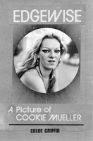 Edgewise: A Picture of Cookie Mueller 3942214202 Book Cover