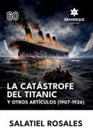 La catástrofe del Titanic y otros artículos (1907-1926) (Spanish Edition) B0GWLV9CL5 Book Cover