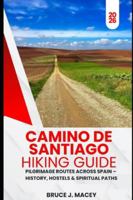 CAMINO DE SANTIAGO HIKING GUIDE 2026: PILGRIMAGE ROUTES ACROSS SPAIN – HISTORY, HOSTELS & SPIRITUAL PATHS (Journey Chronicles 2025) B0G4D5LTM4 Book Cover