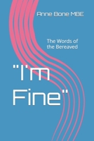 "I'm Fine": The Words of the Bereaved B0BL4X9F2T Book Cover