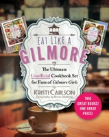 Eat Like a Gilmore: The Ultimate Unofficial Cookbook Set for Fans of Gilmore Girls: Two Great Books! One Great Price! 1510753036 Book Cover