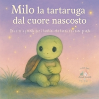 Milo la tartaruga dal cuore nascosto: Una storia gentile per i bambini che hanno un cuore grande. (IL CLUB DEGLI ANIMALI SENSIBILI) (Italian Edition) B0F3X22KL1 Book Cover
