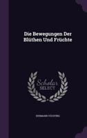 Die Bewegungen Der Bluthen Und Fruchte. 1357804164 Book Cover