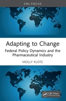 Adapting to Change: Federal Policy Dynamics and the Pharmaceutical Industry 1041159803 Book Cover