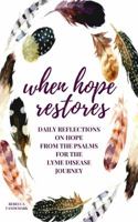 When Hope Restores: Daily Reflections on Hope from the Psalms for the Lyme Disease Journey 0997536101 Book Cover
