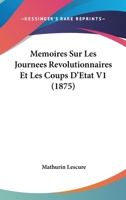 M�moires Sur Les Journ�es R�volutionnaires Et Les Coups d'�tat, Vol. 1: Avec Introduction, Notices Et Notes (Classic Reprint) 1167688384 Book Cover