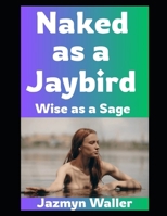 Naked as a Jaybird: Wise as a Sage (Beautifully Naked) B0FG7Z49NY Book Cover
