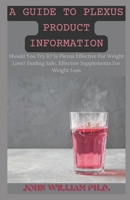 A Guide to Plexus Product Information: Should You Try It? Is Plexus Effective For Weight Loss? Finding Safe, Effective Supplements For Weight Loss B09SV5B2PY Book Cover
