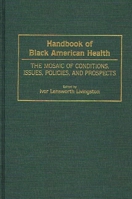 Handbook of Black American Health: The Mosaic of Conditions, Issues, Policies, and Prospects 031328640X Book Cover