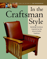 In the Craftsman Style: Building Furniture Inspired by the Arts & Crafts Tradition (In The Style)