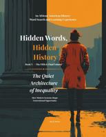 Hidden Words, Hidden History The Quiet Architecture of Inequality Book V: An African American History Word Search and Learning Experience 1964580609 Book Cover