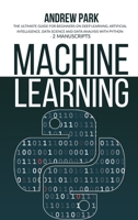 Machine Learning: The Ultimate Guide for Beginners on Deep Learning, Artificial Intelligence, Data Science and Data Analysis with Python - 2 Manuscripts 1801770328 Book Cover