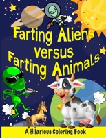 Farting Aliens Versus Farting Animals: A Hilarious Coloring Book for Kids of All Ages B08XYQN5G2 Book Cover