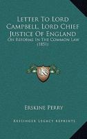 Letter to Lord Campbell, Lord Chief Justice of England: On Reforms in the Common Law 116601813X Book Cover